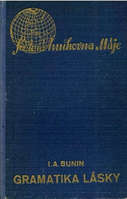 Книга: I. А. Bunin [И. А. Бунин] «Gramatika Lasky» [«Грамматика любви»], издательство "NAKLADATELSKE DRNZSTVO MAJE", Прага, 1940 г. 156 стр.