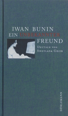 Книга: Bunin Iwan [И. Бунин] «Ein unbekannter Freund» [Неизвестный друг], издательство «Dorlemann», Цюрих