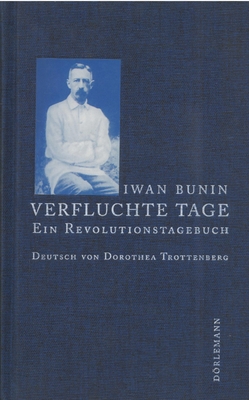 Книга: Bunin Iwan [И. Бунин] «Verfluchte Tage. Ein Revolutionstagebuch» [Окаянные дни], издательство «Dorlemann», Цюрих
