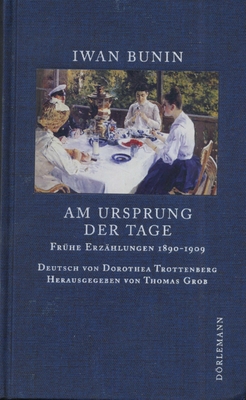 Книга: Bunin Iwan «Am Ursprung der Tage. Fruhe Erzahlungen 1890-1909», издательство «Dorlemann»