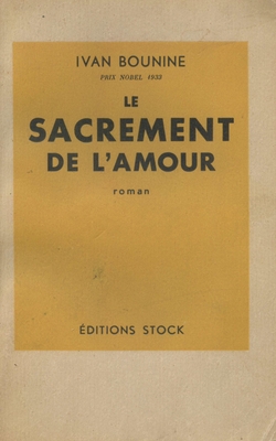 Книга: Ivan Bounin [Иван Бунин] «Le sacrament de l amour» [«Таинство любви»], издательство: «Librairie stock». Париж, 1933 г. 200 стр.
